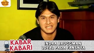INDRA BRUGGMAN SANGAT LOYAL PADA FANSNYA | KABAR KABARI