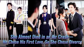 An air crash, she nearly died. But he is dating his first love. She divorced him without hesitation.