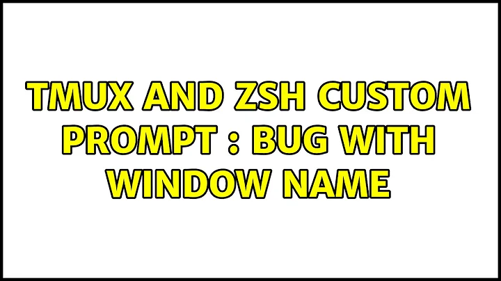 Tmux and ZSH custom prompt : bug with window name (4 Solutions!!)