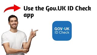 How to Use the Gov.UK ID Check app as a Complete beginner
