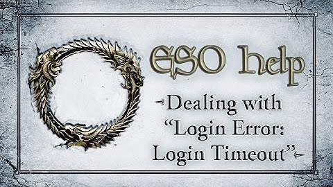 Dealing with "Login Error: Login Timeout" - The Elder Scrolls Online