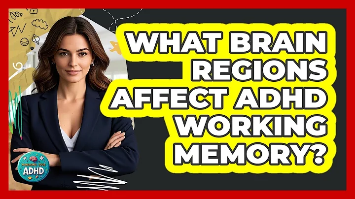 What Brain Regions Affect ADHD Working Memory? - Managing Your ADHD
