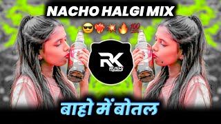 Bahon Mein Bottle ~ Nacho Halgi Mix ~ DJ Rushi RK 