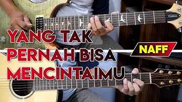 NAFF - YANG TAK PERNAH BISA MENCINTAIMU | FULL Cover Gitar Chord + Melodi | Karaoke Lirik By Sobat P