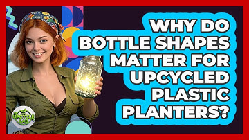 Why Do Bottle Shapes Matter For Upcycled Plastic Planters? - The Upcycle Lab