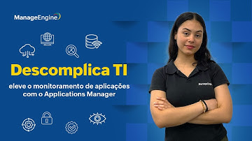 Descomplica TI | Eleve o monitoramento de aplicações com o Applications Manager