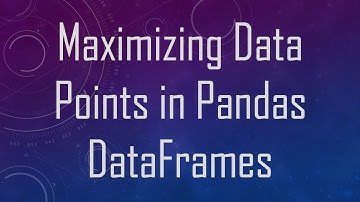 Maximizing Data Points in Pandas DataFrames