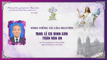 [TRỰC TIẾP] CÁC GIỜ VIẾNG - CẦU NGUYỆN | TANG LỄ CỤ VINH-SƠN TRẦN VĂN AN | GX THANH MINH |05.11.2025