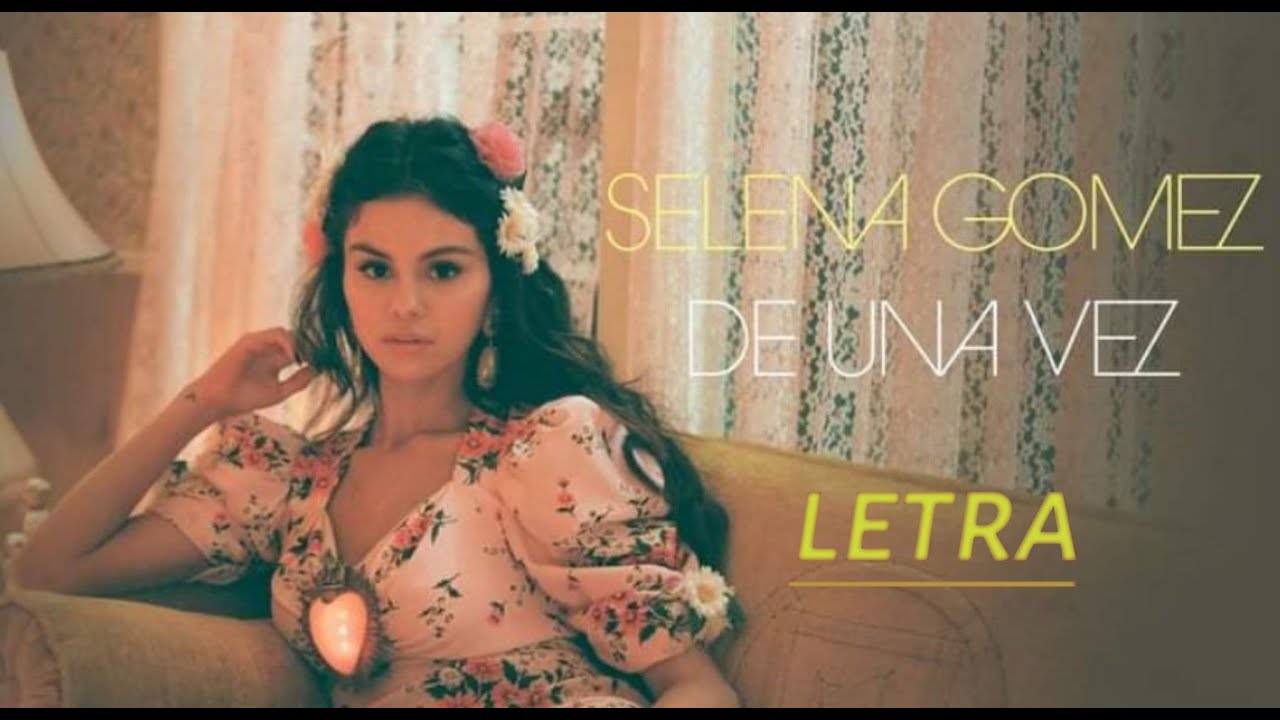 De Una Vez- Selena Gomez (Letra) - YouTube