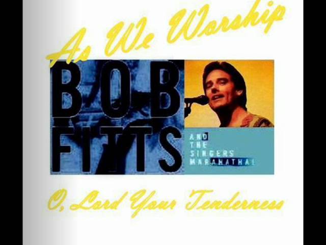 Bob Fitts - As We Worship - Oh, Lord Your Tenderness class=