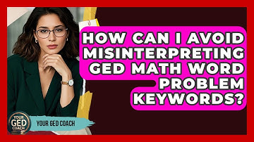 How Can I Avoid Misinterpreting GED Math Word Problem Keywords? - Your GED Coach