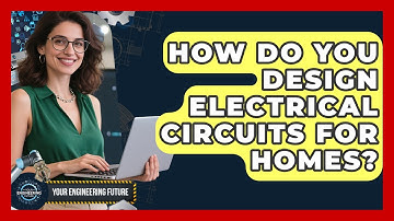 How Do You Design Electrical Circuits for Homes? - Your Engineering Future