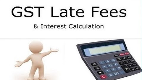 Interest and Late Fees Calculation in GST