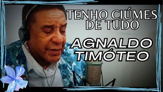 Agnaldo Timóteo - Tenho ciúmes de tudo