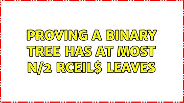 Proving a binary tree has at most $lceil n/2 rceil$ leaves (2 Solutions!!)