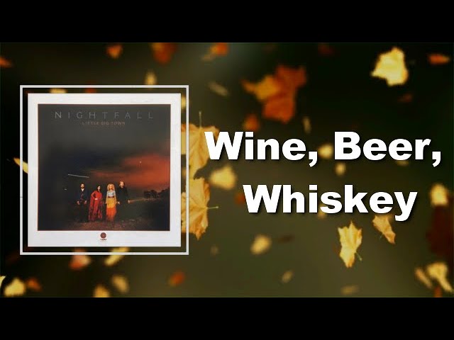 Little Big Town - Wine, Beer, Whiskey (Lyrics)