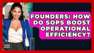Founders: How Do SOPs Boost Operational Efficiency? - Founders Supporting Founders