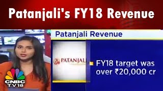 Patanjali's FY18 Revenue: The Report Card | CNBC TV18