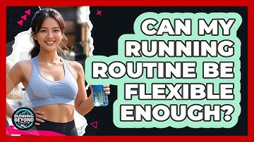 Can My Running Routine Be Flexible Enough?