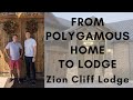 From Polygamous Home To Lodge - Zion Cliff Lodge