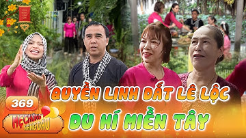 Mẹ Chồng Nàng Dâu #369| Quyền Linh, Lê Lộc DU HÀNH miền Tây, TRẦM TRỒ với Cơ ngơi của mẹ chồng