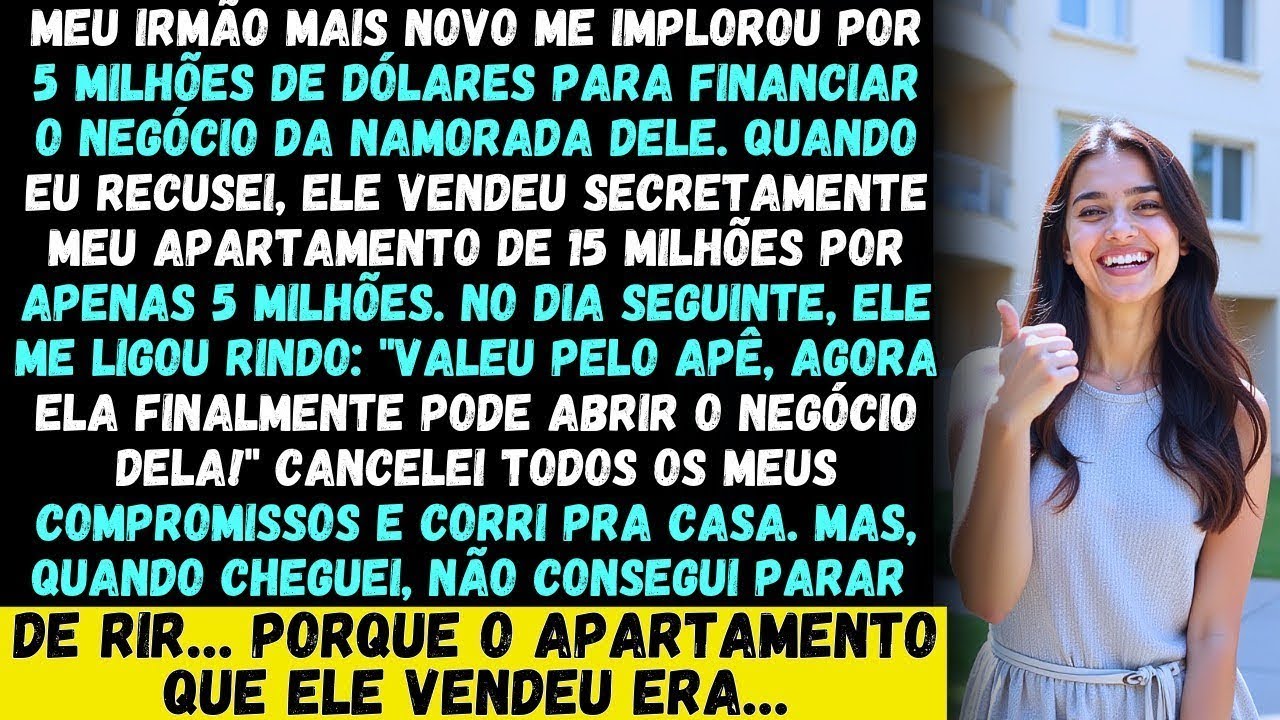 Meu irmão mais novo implorou por 5 milhões de dólares para a namorada dele. Quando recusei, ele