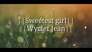 Wyclef Jean|| Sweetest girl || Ft. Akon || Lil' wayne and Niia with lyrics