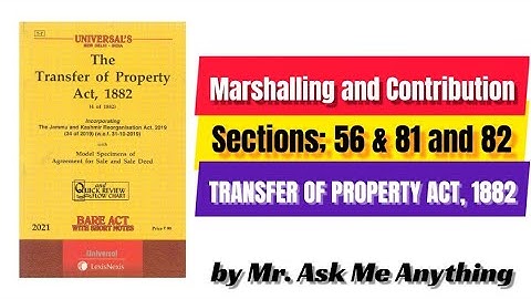Marshalling and Contribution, Sections 56 & 81 and 82 of Transfer of Property Act 1882.