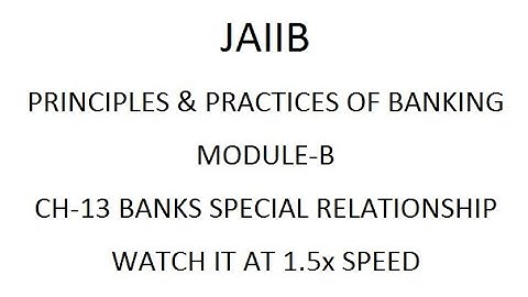 JAIIB PRINCIPLE CH-13 BANKS SPECIAL RELATIONSHIP / WATCH IT AT 1.5x SPEED