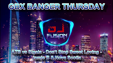 ATB vs Sigala - Don't Stop Sweet Loving - jamie B & Nova Scotia - Gbx - Dance - Club - Banger