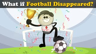 What if Football Disappeared? + more videos | #aumsum #kids #science #education #whatif