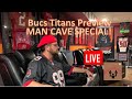 Tampa Bay Buccaneers | Tennessee Titans @ Bucs | Man Cave Special | Tune Me Up Thursday
