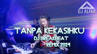 DJ TANPA KEKASIHKU BREAKBEAT REMIX