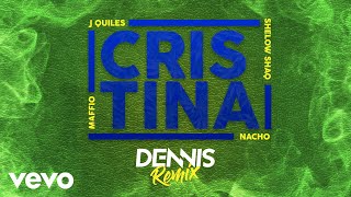 Смотреть клип Maffio, Dennis - Cristina (Dennis Remix - Audio) Ft. Justin Quiles, Nacho, Shelow Shaq