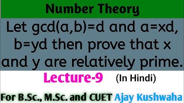 Let gcd (a,b)=d and a=xd, b=yd then prove that x and y are relatively prime. Number Theory Lecture 9