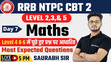 RRB NTPC CBT 2 | LEVEL 2,3,& 5 | Maths | Most Expected Questions | Day - 7 | By Saurabh Sir