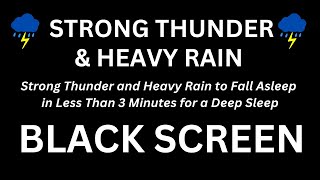 Strong Thunder and Heavy Rain to Fall Asleep in Less Than 3 Minutes for a Deep Sleep,  Black Screen