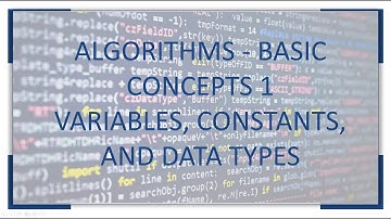 ALGORITHMS - BASIC CONCEPTS  1: VARIABLES, CONSTANTS, AND DATA TYPES