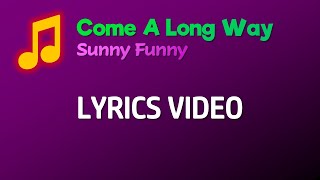 Video thumbnail of "Sunny Funny - Come A Long Way (Lyrics)"