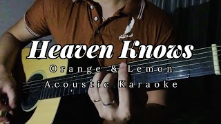 HEAVEN KNOWS - Orange and Lemon | Acoustic Karaoke