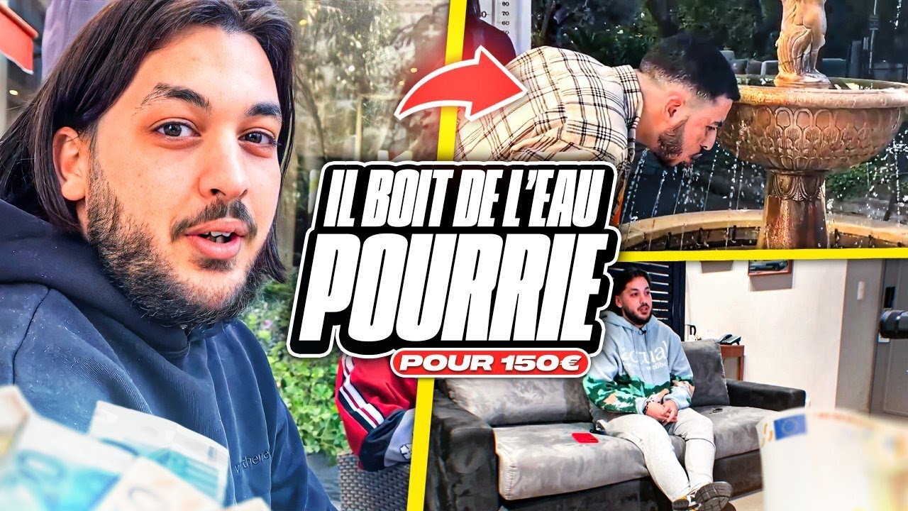 Il boit de l'eau pourrie pour 150 € ?