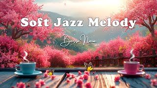 Soft Morning Jazz Melody 🌷 Popular Jazz songs collection & Happy Bossa Nova Piano for Great Mood by Jazzy Coffee 108 views 4 days ago 11 hours, 55 minutes