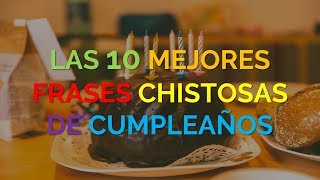 Las 10 Mejores Frases Chistosas De Cumpleaños