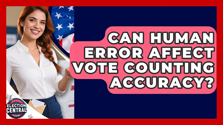 Can Human Error Affect Vote Counting Accuracy? - Election Central Channel