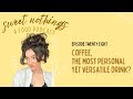 28 coffee the most personal yet versatile drink  sweet nothings podcast ep 28