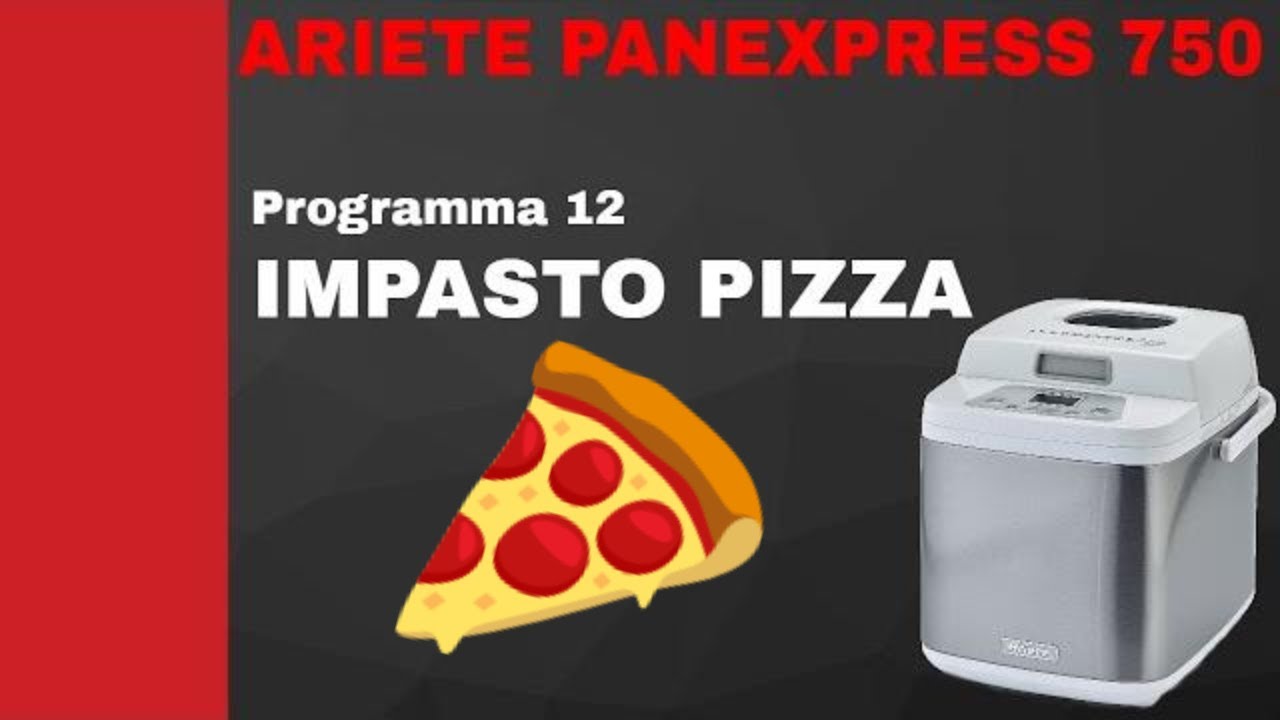 PROGRAMMA 12 IMPASTO PER PIZZA - Ariete Panexpress 750 Macchina del Pane  Fatto in Casa - YouTube
