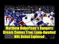 Matthew Robertson's Rangers Dream Comes True: Long-Awaited NHL Debut Explored
