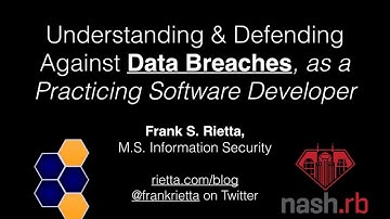 Understanding & Defending Against Data Breaches, as a Practicing Software Developer - Nash.rb