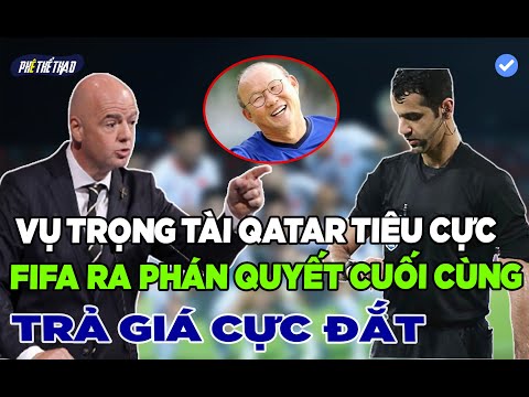 CHÍNH THỨC: FIFA RA PHÁN QUYẾT CUỐI CÙNG VỤ TRỌNG TÀI QATAR XỬ ÉP TUYỂN VIỆT NAM...HẾT CỬA ĐI LÀM