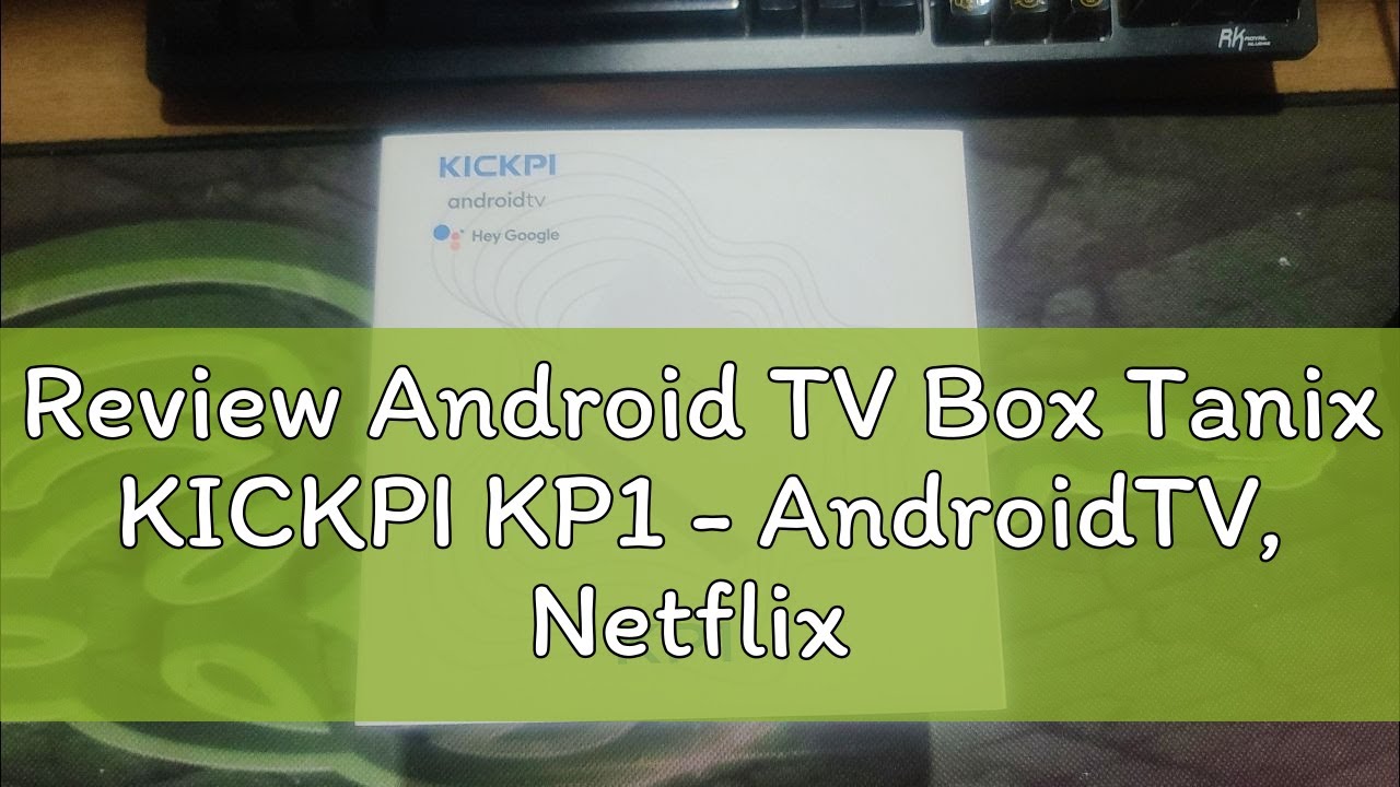 Review Android TV Box Tanix KICKPI KP1 AndroidTV Netflix C p Ph p review-android-tv-box-tanix-kickpi-kp1-androidtv-netflix-c-p-ph-p